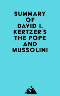 Summary of David I. Kertzer's The Pope and Mussolini