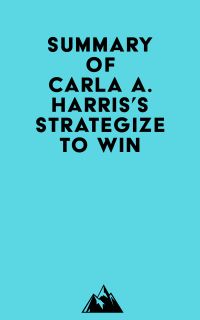 Summary of Carla A. Harris's Strategize to Win