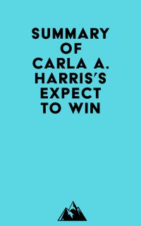 Summary of Carla A. Harris's Expect to Win