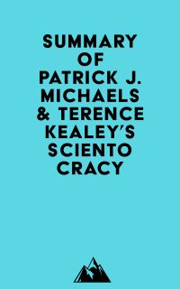 Summary of Patrick J. Michaels & Terence Kealey's Scientocracy