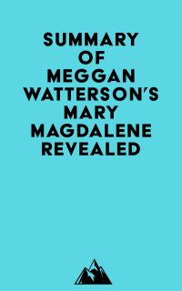 Summary of Meggan Watterson's Mary Magdalene Revealed