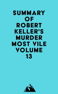 Summary of Robert Keller's Murder Most Vile Volume 13