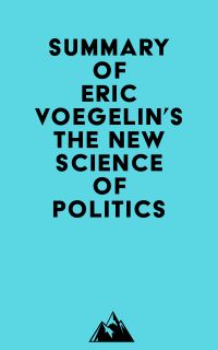 Summary of Eric Voegelin's The New Science of Politics