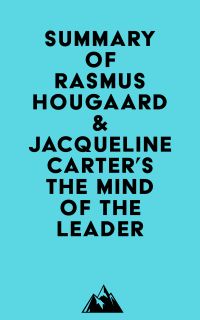 Summary of Rasmus Hougaard & Jacqueline Carter's The Mind of the Leader