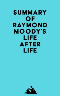 Summary of Raymond Moody's Life After Life