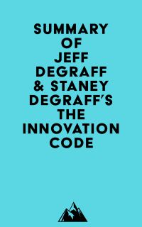 Summary of Jeff DeGraff & Staney DeGraff's The Innovation Code