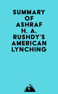 Summary of Ashraf H. A. Rushdy's American Lynching