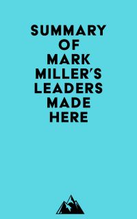 Summary of Mark Miller's Leaders Made Here