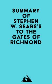 Summary of Stephen W. Sears's To the Gates of Richmond