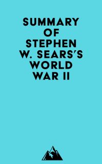 Summary of Stephen W. Sears's World War II