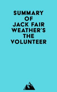 Summary of Jack Fairweather's The Volunteer