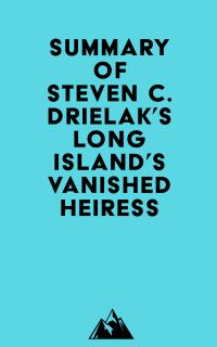 Summary of Steven C. Drielak's Long Island's Vanished Heiress