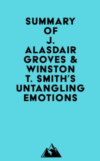 Summary of J. Alasdair Groves & Winston T. Smith's Untangling Emotions