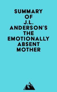 Summary of J.L. Anderson's The Emotionally Absent Mother