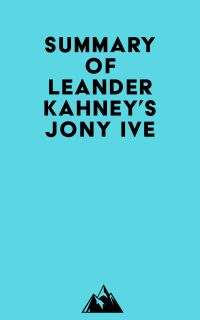 Summary of Leander Kahney's Jony Ive