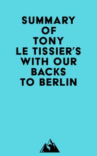 Summary of Tony Le Tissier's With Our Backs to Berlin