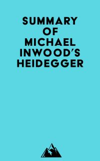 Summary of Michael Inwood's Heidegger