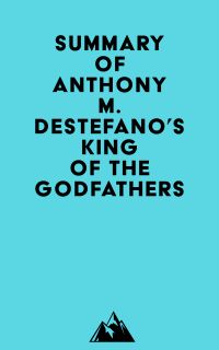 Summary of Anthony M. DeStefano's King of the Godfathers