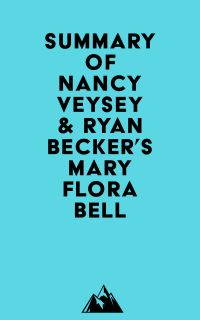 Summary of Nancy Veysey & Ryan Becker's Mary Flora Bell