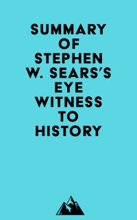 Summary of Stephen W. Sears's Eyewitness to History