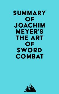 Summary of Joachim Meyer's The Art of Sword Combat