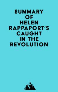 Summary of Helen Rappaport's Caught in the Revolution