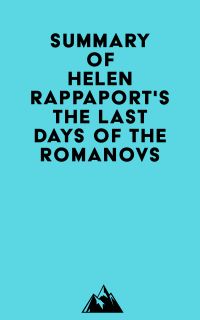 Summary of Helen Rappaport'sThe Last Days of the Romanovs