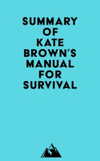 Summary of Kate Brown's Manual for Survival