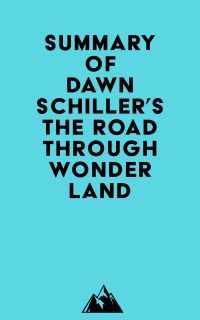 Summary of Dawn Schiller's The Road Through Wonderland