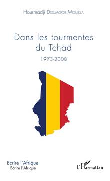 Dans les tourmentes du Tchad : 1973-2008