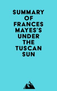 Summary of Frances Mayes's Under the Tuscan Sun