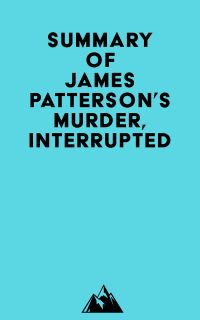 Summary of James Patterson's Murder, Interrupted