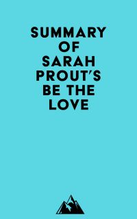 Summary of Sarah Prout's Be the Love