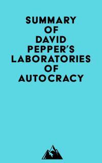 Summary of David Pepper's Laboratories of Autocracy