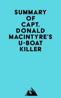 Summary of Capt. Donald MacIntyre's U-Boat Killer