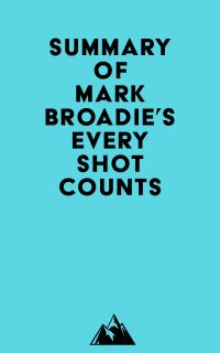 Summary of Mark Broadie's Every Shot Counts