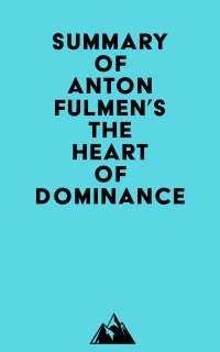 Summary of Anton Fulmen's The Heart of Dominance