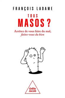 Tous masos ? : arrêtez de vous faire du mal, faites-vous du bien