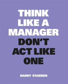 Think Like a Manager. Don't Act Like One