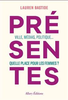 Présentes : villes, médias, politique... : quelle place pour les femmes ?