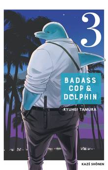 Badass Cop & Dolphin : Volume 3