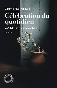 Célébration du quotidien ; Sans y toucher : essai