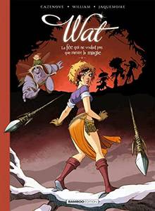  Wat, Tome 2 : La fée qui ne voulait pas que meure la magie