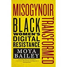 Misogynoir Transformed : Black Women's Digital Resistance