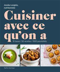 Cuisiner avec ce qu’on a : 10 bases, 50 recettes, 1000 possibilités