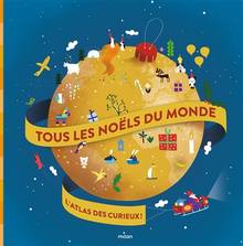 Tous les Noëls du monde : L'atlas des curieux !