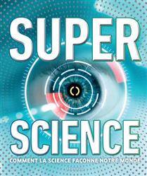 Super science : Comment la science façonne notre monde