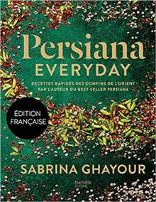 Persiana everyday : recettes rapides des confins de l'Orient