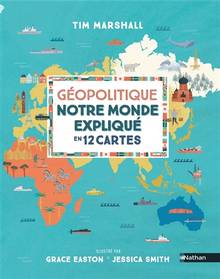 Géopolitique : notre monde expliqué en 12 cartes