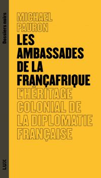 Les ambassades de la Françafrique : L'héritage colonial de la diplomatie française